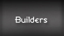 Builders